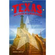 Texas Myths and Legends The True Stories behind History’s Mysteries