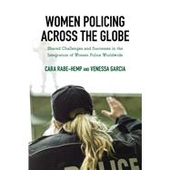 Women Policing across the Globe Shared Challenges and Successes in the Integration of Women Police Worldwide