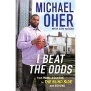 I Beat the Odds : From Homelessness, to the Blind Side and Beyond