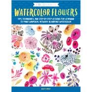 Colorways: Watercolor Flowers Tips, techniques, and step-by-step lessons for learning to paint whimsical artwork in vibrant watercolor