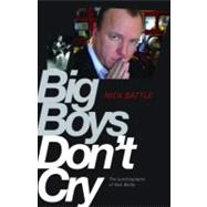 Big Boys Don't Cry: The Autobiography of Nick Battle