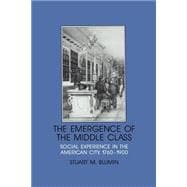 The Emergence of the Middle Class: Social Experience in the American City, 1760â€“1900