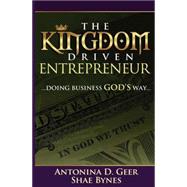 The Kingdom Driven Entrepreneur: Doing Business God's Way