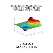Esercizi Di Matematica Serie Di Potenze, Di Taylor E Di Fourier