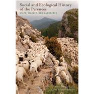 Social and Ecological History of the Pyrenees: State, Market, and Landscape