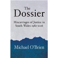 The Dossier Miscarriages of Justice in South Wales 1982-2016