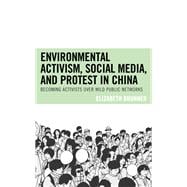 Environmental Activism, Social Media, and Protest in China Becoming Activists over Wild Public Networks