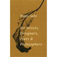 Wabi-Sabi for Artists, Designers, Poets and Philosophers