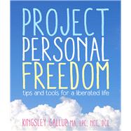 Project Personal Freedom Tips and Tools for a Liberated Life