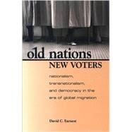 Old Nations, New Voters : Nationalism, Transnationalism, and Democracy in the ERA of Global Migration