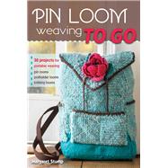 Pin Loom Weaving to Go 30 Projects for Portable Weaving