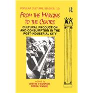 From the Margins to the Centre: Cultural Production and Consumption in the Post-Industrial City