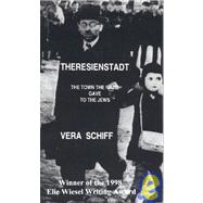 Theresienstadt : The Town the Nazis Gave to the Jews
