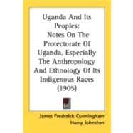 Uganda and Its Peoples : Notes on the Protectorate of Uganda, Especially the Anthropology and Ethnology of Its Indigenous Races (1905)
