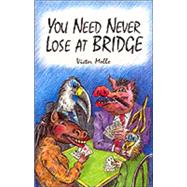 You Need Never Lose At Bridge