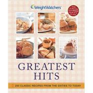 Weight Watchers Greatest Hits : 250 Classic Recipes from the Sixties to Today