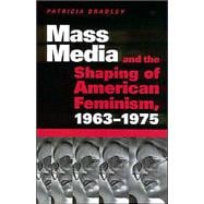 Mass Media and the Shaping of American Feminism, 1963-1975,9781578066131