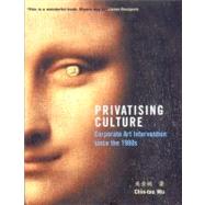 Privatising Culture : Corporate Art Intervention since the 1980s
