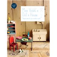 Miss Violet's Doll's House Magical Makes for Your Miniature World