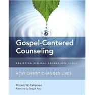 Gospel-centered Counseling: How Christ Changes Lives