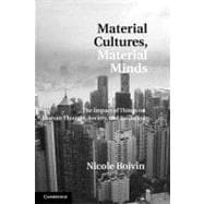 Material Cultures, Material Minds: The Impact of Things on Human Thought, Society, and Evolution