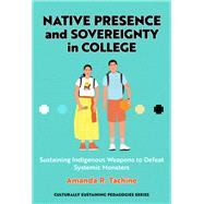 Native Presence and Sovereignty in College: Sustaining Indigenous Weapons to Defeat Systemic Monsters