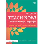 Teach Now! Modern Foreign Languages: Becoming a Great Teacher of Modern Foreign Languages