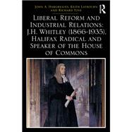 Liberal Reform and Industrial Relations: J.H. Whitley (1866-1935), Halifax Radical and Speaker of the House of Commons