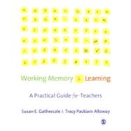 Working Memory and Learning : A Practical Guide for Teachers