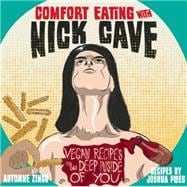 Comfort Eating with Nick Cave Vegan Recipes to Get Deep Inside of You
