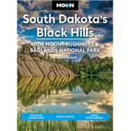 Moon South Dakota’s Black Hills: With Mount Rushmore & Badlands National Park Outdoor Adventures, Scenic Drives, Local Bites & Brews