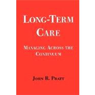 Long-Term Care : Managing Across the Continuum