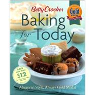 Betty Crocker Baking for Today : Always in Style, Always Gold Medal