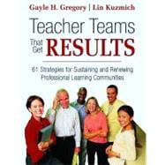 Teacher Teams That Get Results : 61 Strategies for Sustaining and Renewing Professional Learning Communities