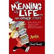 The Meaning of Life . . . and Other Stuff