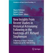 New Insights from Recent Studies in Historical Astronomy: Following in the Footsteps of F. Richard Stephenson