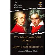KINDLE EDITION: WOLFGANG AMADEUS MOZART & LUDWIG VAN BEETHOVEN: Masters of Classical Music. The Biography Collection. Biographies, Facts & Quotes (B07NYZGNC8)