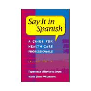 Say It in Spanish : A Guide for Health Care Professionals