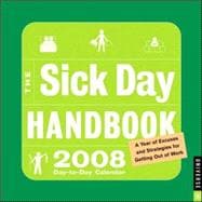 The Sick Day Handbook; 2008 Day-to-Day Calendar