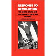 Response to Revolution : The United States and the Cuban Revolution, 1959-1961