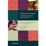 Reproductive Health—The Missing Millennium Development Goal Poverty, Health, and Development in a Changing World