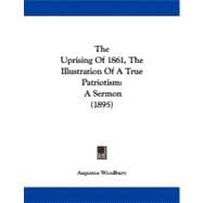 Uprising of 1861, the Illustration of a True Patriotism : A Sermon (1895)