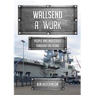 Wallsend at Work People and Industries Through the Years