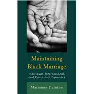 Maintaining Black Marriage Individual, Interpersonal, and Contextual Dynamics