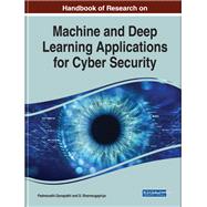 Handbook of Research on Machine and Deep Learning Applications for Cyber Security