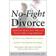 No-Fight Divorce : Spend Less Money, Save Time, and Avoid Conflict Using Mediation