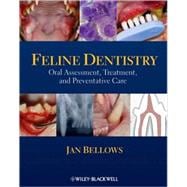 Feline Dentistry : Oral Assessment, Treatment, and Preventative Care