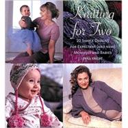 Knitting for Two : 20 Simple Designs for Expectant and New Mommies and Babies