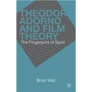 Theodor Adorno and Film Theory The Fingerprint of Spirit