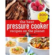 The Best Pressure Cooker Recipes on the Planet 200 Triple-Tested, Family-Approved, Fast & Easy Recipes